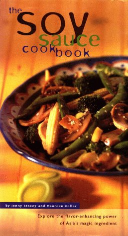 The Soy Sauce Cookbook: Explore the Flavor-Enhancing Power of Asia's Magic Ingredient