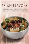 Stock image for Asian Flavors: Unlock Culinary Secrets with Spices, Sauces and Other Exotic Ingredients for sale by SecondSale