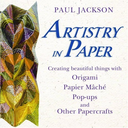 Beispielbild fr Artistry in Paper : Creating Beautiful Things with Origami, Papier Mch, Pop-Ups and Other Papercrafts zum Verkauf von Better World Books