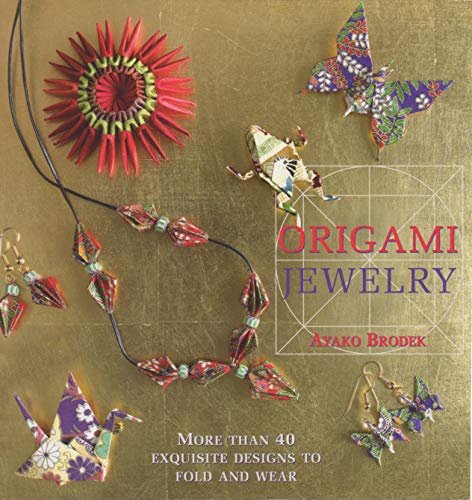Stock image for Origami Jewelry: More Than 40 Exquisite Designs to Fold and Wear for sale by Goodwill of Colorado
