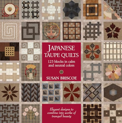 Stock image for Japanese Taupe Quilts: 125 Blocks in Calm and Neutral Colors: Elegant Designs to Combine Into Works of Tranquil Beauty for sale by ThriftBooks-Dallas