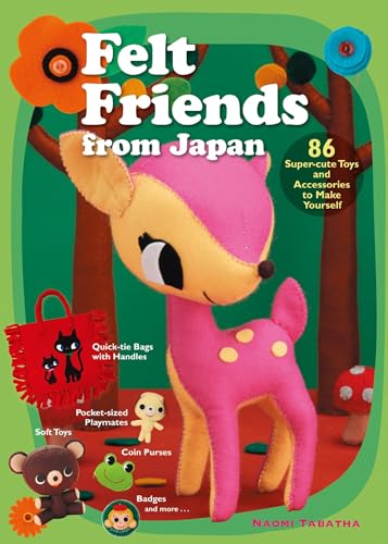 Stock image for Felt Friends from Japan: 86 Super-cute Toys and Accessories to Make Yourself for sale by WorldofBooks