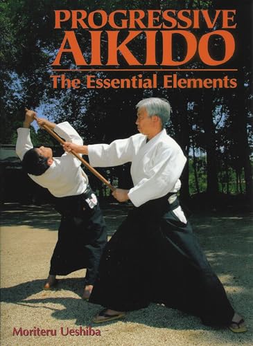 Progressive Aikido: The Essential Elements (9781568364551) by Ueshiba, Moriteru