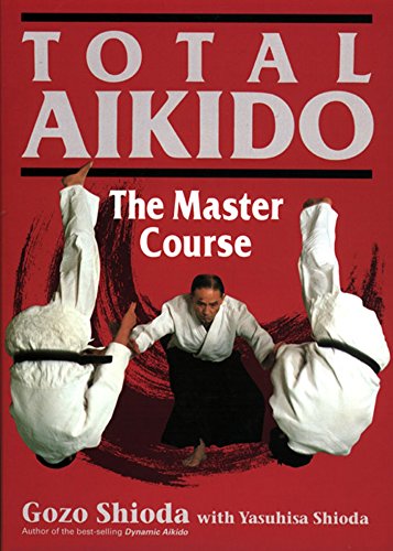 Stock image for Total Aikido: The Master Course [Hardcover] Shioda, Gozo and Shioda, Yasuhisa for sale by RareCollectibleSignedBooks