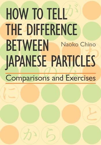 How to Tell the Difference Between Japanese Particles: Comparisons and Exercises (9781568364797) by Naoko Chino