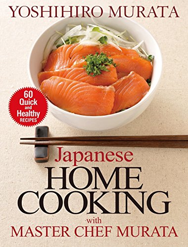 Stock image for Japanese Home Cooking with Master Chef Murata: 60 Quick and Healthy Recipes for sale by ThriftBooks-Dallas