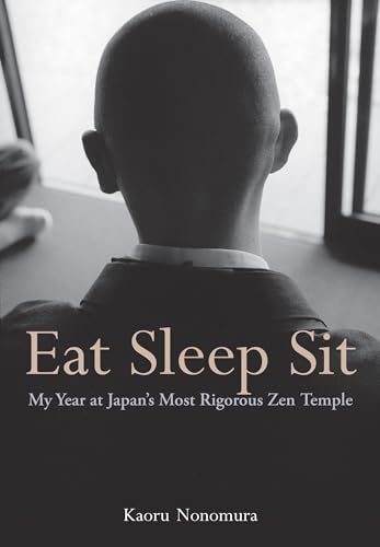 Stock image for Eat Sleep Sit: My Year at Japan's Most Rigorous Zen Temple for sale by ThriftBooks-Dallas