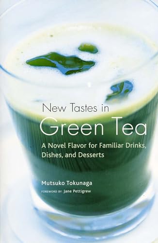 Stock image for New Tastes in Green Tea : A Novel Flavor for Familiar Drinks, Dishes, and Desserts for sale by Better World Books