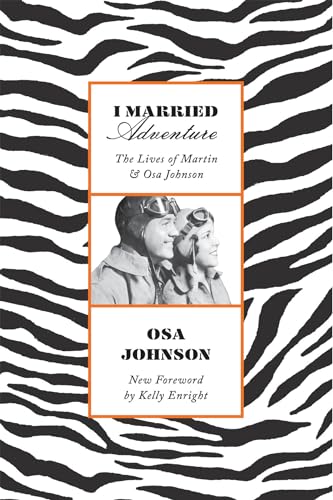 Imagen de archivo de I Married Adventure: The Lives of Martin and Osa Johnson a la venta por Reliant Bookstore