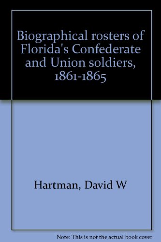 Stock image for Biographical Rosters of Florida's Confederate and Union Soldiers, 1861-1865, 6-Volume Set for sale by Browse Awhile Books