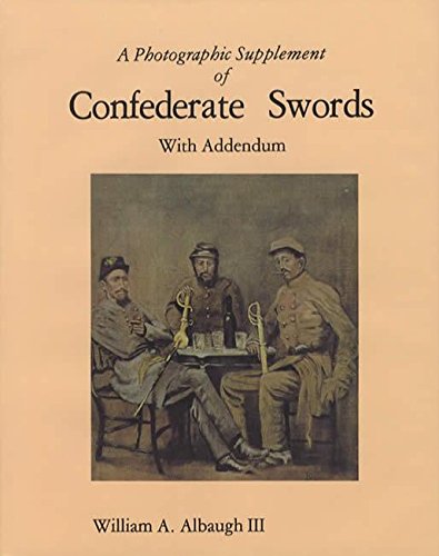 9781568373706: A PHOTOGRAPHIC SUPPLEMENT OF CONFEDERATE SWORDS WITH ADDENDUM [Hardcover] by
