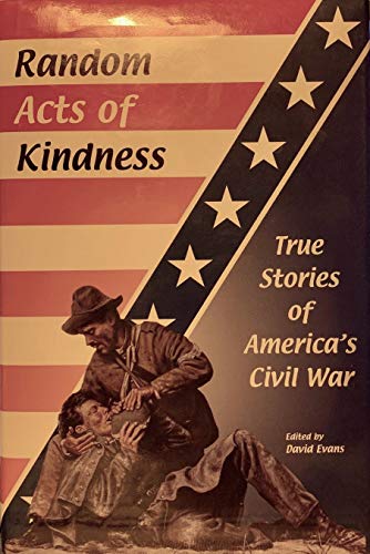 Stock image for Random Acts of Kindness: True Stories of America's Civil War. for sale by Jenson Books Inc