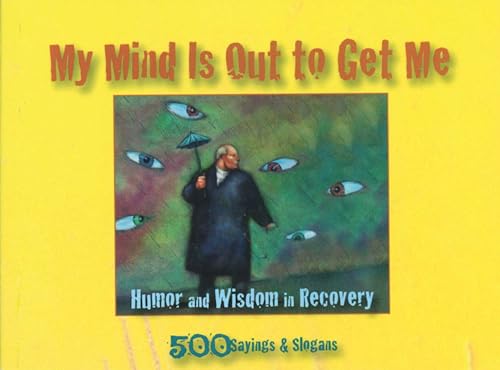 Imagen de archivo de My Mind Is Out To Get Me: Humor and Wisdom in Recovery a la venta por WorldofBooks