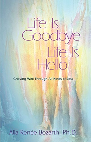 Beispielbild fr Life Is Goodbye Life Is Hello: Grieving Well Through All Kinds Of Loss zum Verkauf von Your Online Bookstore