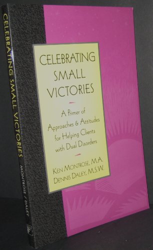 Beispielbild fr Celebrating Small Victories: A Primer of Approaches Attitudes for Helping Clients With Dual Disorders zum Verkauf von Goodwill