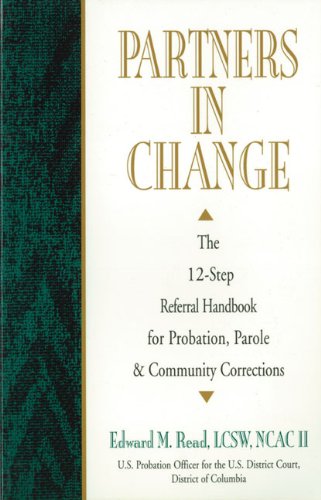 Partners In Change: The 12-Step Referral Handbook for Probation, Parole & Community Corrections (9781568381015) by Read, Edward M