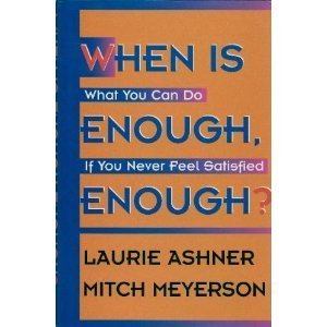 Imagen de archivo de When Is Enough Enough? : What You Can Do If You Never Feel Satisfied a la venta por Better World Books