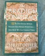 The Paradigm Conspiracy: How Our Systems of Government, Church, School, and Culture Violate Our Human Potenial (9781568381060) by Denise Breton