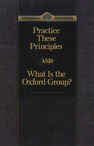 Imagen de archivo de Practice These Principles and What Is the Oxford Group? a la venta por BooksRun