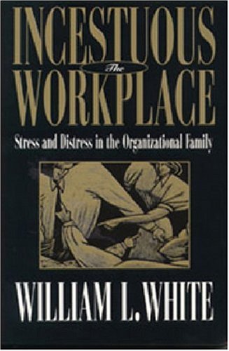 Imagen de archivo de The Incestuous Workplace: Stress and Distress in the Organizational Family a la venta por WorldofBooks