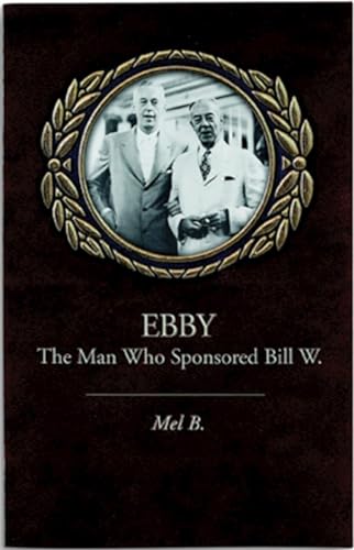 9781568381626: Ebby: The Man Who Sponsored Bill W.