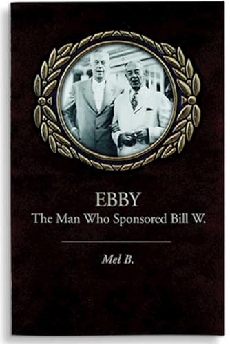 Stock image for Ebby: The Man Who Sponsored Bill W. for sale by -OnTimeBooks-