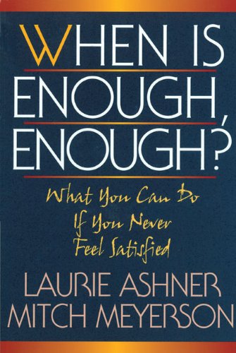 Imagen de archivo de When Is Enough, Enough? : What You Can Do If You Never Feel Satisfied a la venta por Better World Books