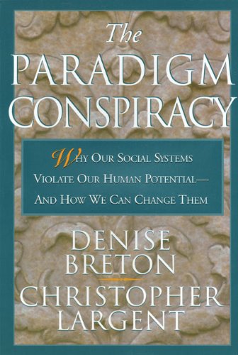 Stock image for The Paradigm Conspiracy: Why Our Social Systems Violate Human Potential -- And How We Can Change Them for sale by Once Upon A Time Books