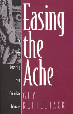 Imagen de archivo de Easing the Ache : Gay Men Recovering from Compulsive Behaviors a la venta por Better World Books