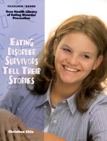 Eating Disorder Survivors Tell Their Stories (The Teen Health Library of Eating Disorder Prevention) (9781568382593) by Chiu, Christina