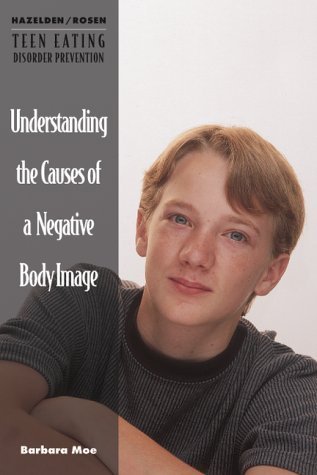 Stock image for Understanding the Causes of a Negative Body Image (Hazelden/Rosen Teen Eating Disorder Prevention Books) for sale by HPB-Ruby