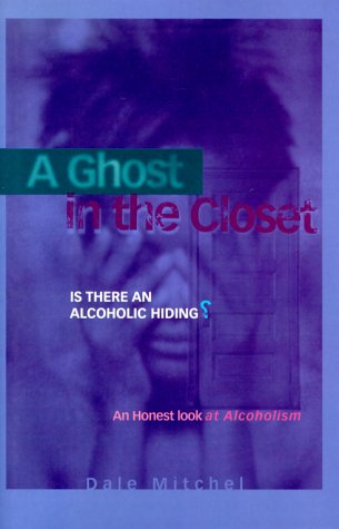Stock image for A Ghost in the Closet: Is There an Alcoholic Hiding? : An Honest Look at Alcoholism for sale by Half Price Books Inc.