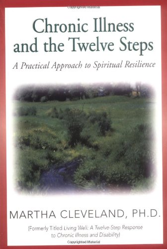 Stock image for Chronic Illness and the Twelve Steps: A Practical Approach to Spiritual Resilience for sale by Half Price Books Inc.