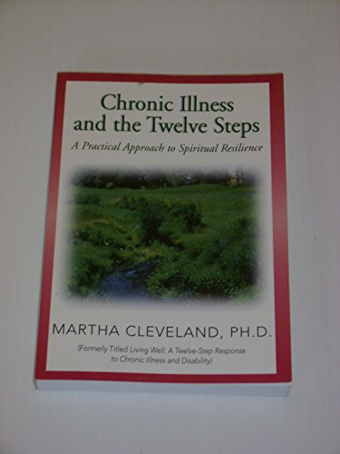 Stock image for Chronic Illness and the Twelve Steps: A Practical Approach to Spiritual Resilience for sale by Ergodebooks