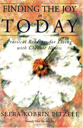 Stock image for Finding the Joy in Today: Practical Readings for Living with Chronic Illness for sale by Wonder Book