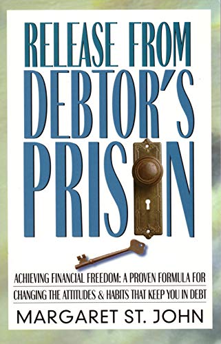 9781568383668: Release from Debtor's Prison: Achieving Financial Freedom: A Proven Formula for Changing the Attitudes & Habits That Keep You in Debt