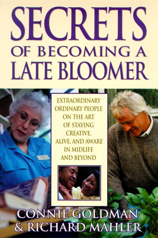 Beispielbild fr Secrets of Becoming a Late Bloomer : Extraordinary Ordinary People on the Art of Staying Creative, Alive, and Aware in Midlife and Beyond zum Verkauf von Better World Books