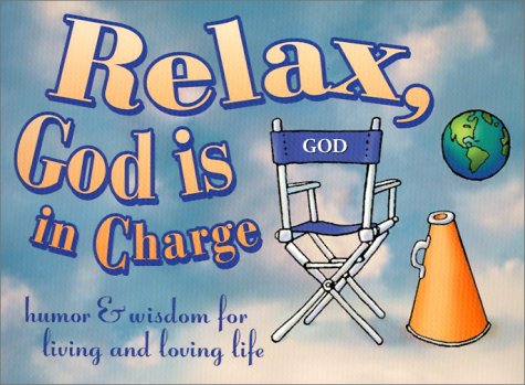 Beispielbild fr Relax, God Is in Charge : Humor and Wisdom for Living and Loving Life zum Verkauf von Better World Books