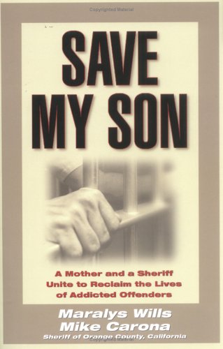 Stock image for Save My Son : A Mother and a Sheriff Unite to Reclaim the Lives of Addicted Offenders for sale by Better World Books