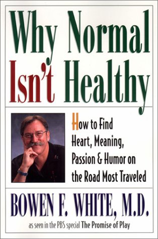 Imagen de archivo de Why Normal Isn't Healthy : How to Find Heart, Meaning, Passion and Humor on the Road Most Traveled a la venta por Better World Books