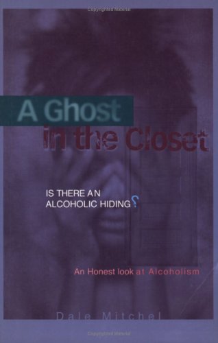 9781568385709: A Ghost in the Closet: Is There an Alcoholic Hiding? an Honest Look at Alcoholism