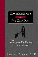 Beispielbild fr Conversations With My Old Dog: For Anyone Who Has Ever Loved and Lost a Pet zum Verkauf von ThriftBooks-Dallas