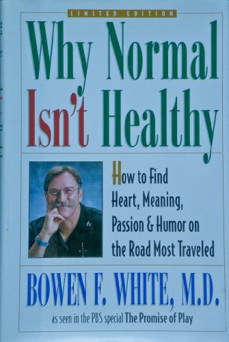 Imagen de archivo de Why Normal Isn't Healthy: How to Find Heart, Meaning, Passion, and Humor on the Road Most Traveled a la venta por SecondSale