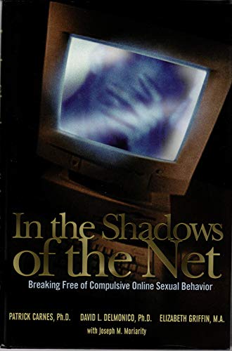 In the Shadows of the Net: Breaking Free of Compulsive Online Sexual Behavior (9781568386201) by Delmonico, David L., Ph.D.; Griffin, Elizabeth; Moriarity, Joseph M.