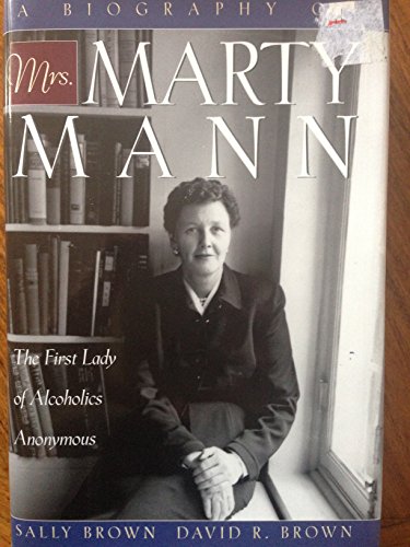 Stock image for A Biography of Mrs. Marty Mann: The First Lady of Alcoholics Anonymous for sale by ZBK Books