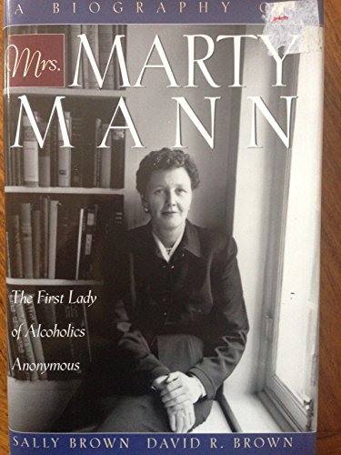 Stock image for A Biography of Mrs. Marty Mann: The First Lady of Alcoholics Anonymous for sale by The Happy Book Stack