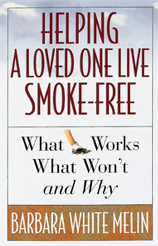 Imagen de archivo de Helping a Loved One Live Smoke-Free : What Works, What Won't, and Why a la venta por Better World Books: West