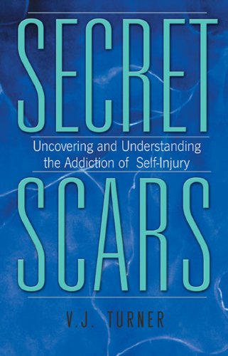 Imagen de archivo de Secret Scars: Uncovering and Understanding the Addiction of Self-injury a la venta por Goldstone Books