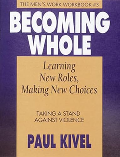 Growing Up Male: Becoming Whole Learning Roles Making New Choices Workbook: Taking a Stand Against Violence The Men's Workbook (9781568389332) by Kivel, Paul