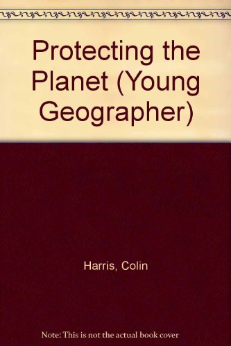 Protecting the Planet (Young Geographer) (9781568470559) by Harris, Colin